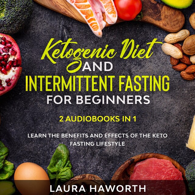 Book cover for Ketogenic Diet and Intermittent Fasting for Beginners: 2 Audiobooks in 1 - Learn the benefits and Effects of the Keto Fasting Lifestyle