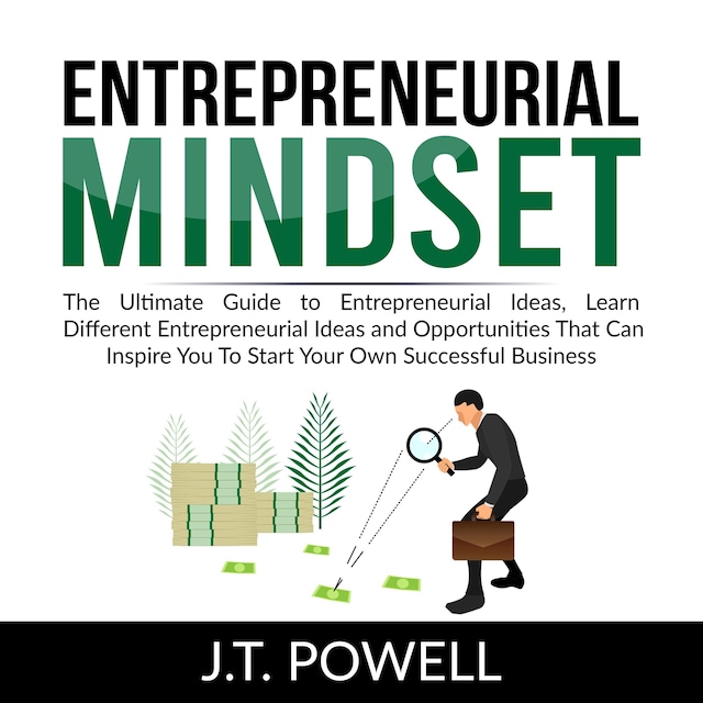 Buchcover für Entrepreneurial Mindset: The Ultimate Guide to Entrepreneurial Ideas, Learn Different Entrepreneurial Ideas and Opportunities That Can Inspire You To Start Your Own Successful Business
