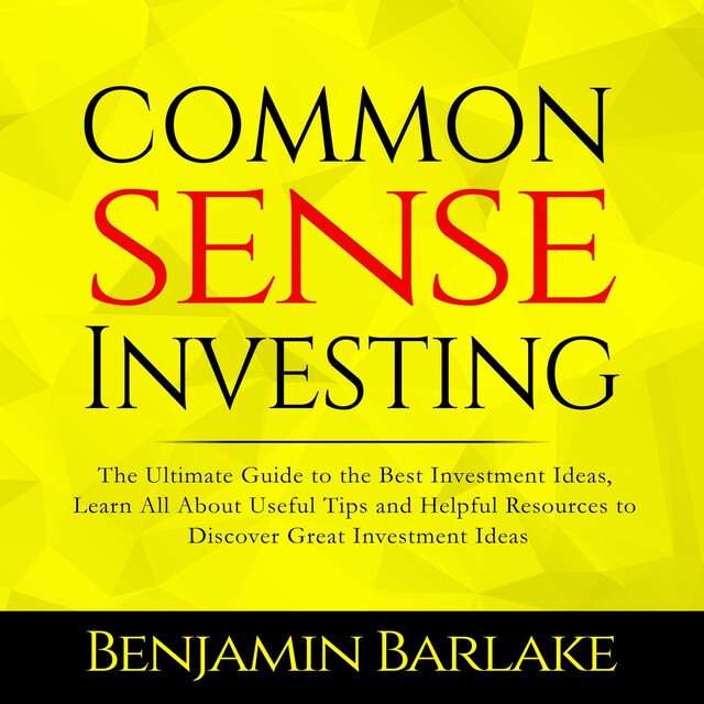 Couverture de livre pour Common Sense Investing: The Ultimate Guide to the Best Investment Ideas, Learn All About Useful Tips and Helpful Resources to Discover Great Investment Ideas