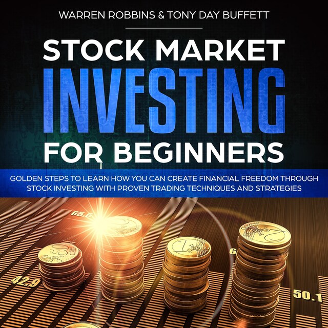 Okładka książki dla Stock Market Investing for Beginners: Golden Steps to Learn How You Can Create Financial Freedom Through Stock Investing With Proven Trading Techniques and Strategies