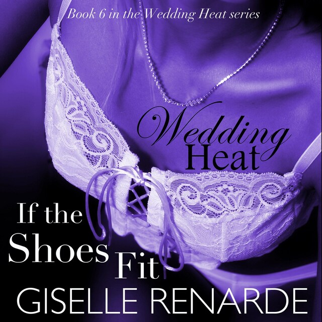 Book cover for Wedding Heat: If the Shoes Fit, Book 6 in the Wedding Heat Series