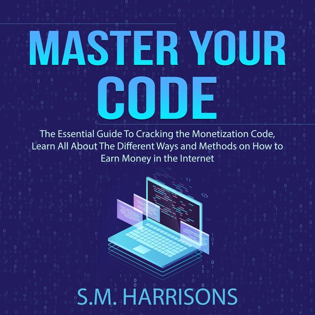 Book cover for Master Your Code: The Essential Guide To Cracking the Monetization Code, Learn All About The Different Ways and Methods on How to Earn Money in the Internet