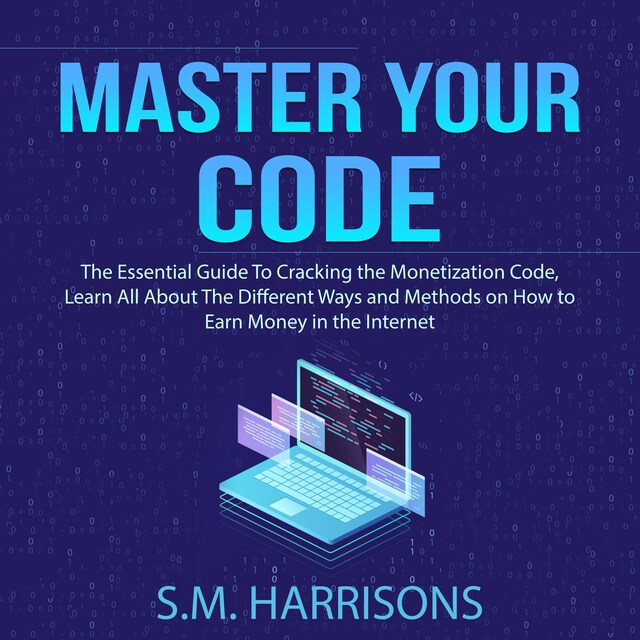 Master Your Code: The Essential Guide To Cracking the Monetization Code, Learn All About The Different Ways and Methods on How to Earn Money in the Internet Buchcover für Master Your Code: The Essential Guide To Cracking the Monetization Code, Learn All About The Different Ways and Methods on How to Earn Money in the Internet
