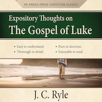 Expository Thoughts on the Gospel of Luke - A Commentary