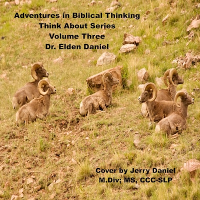 Adventures in Biblical Thinking-Think About Series-Volume 3