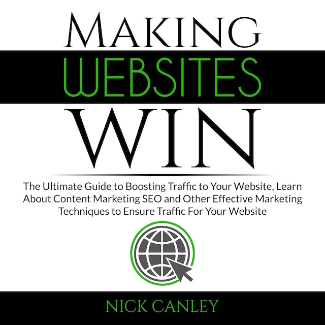 Buchcover für Making Websites Win: The Ultimate Guide to Boosting Traffic to Your Website, Learn About Content Marketing SEO and Other Effective Marketing Techniques to Ensure Traffic For Your Website