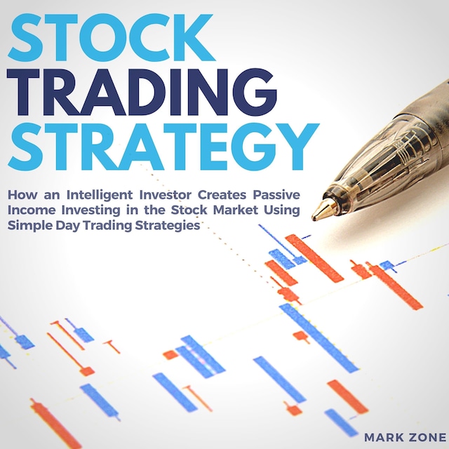 Copertina del libro per Stock Trading Strategy: How an Intelligent Investor Creates Passive Income Investing in the Stock Market Using Simple Day Trading Strategies