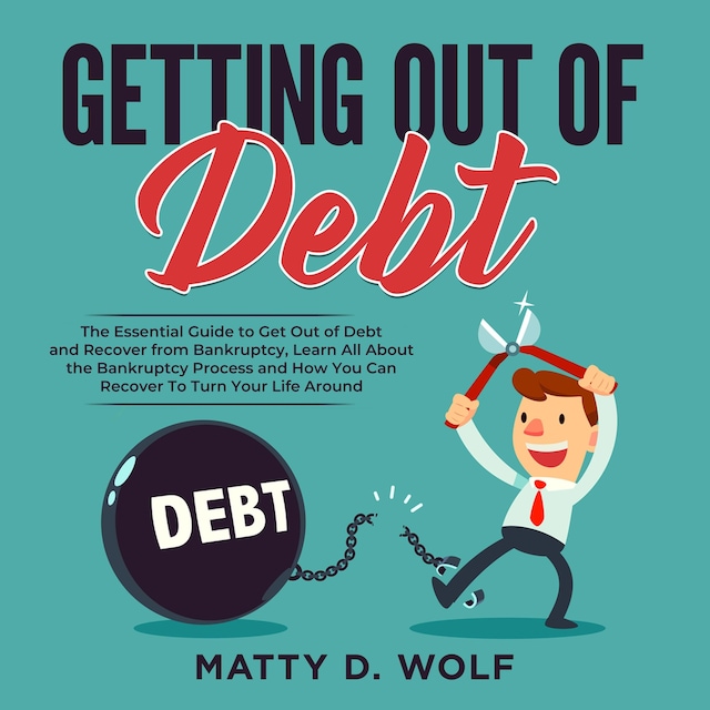 Buchcover für Getting Out of Debt: The Essential Guide to Get Out of Debt and Recover from Bankruptcy, Learn All About the Bankruptcy Process and How You Can Recover To Turn Your Life Around