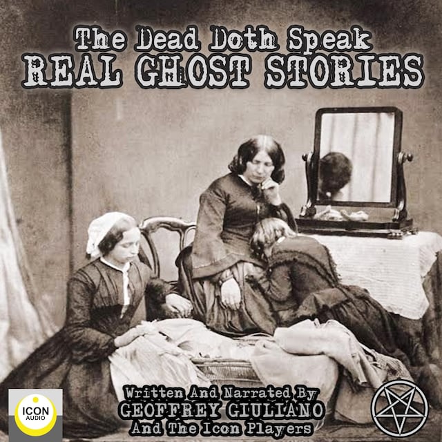 Couverture de livre pour The Dead Doth Speak - Real Ghost Stories