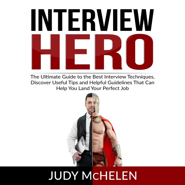 Boekomslag van Interview Hero: The Ultimate Guide to the Best Interview Techniques, Discover Useful Tips and Helpful Guidelines That Can Help You Land Your Perfect Job