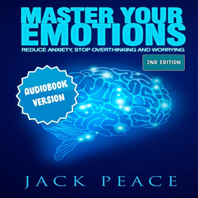 Kirjankansi teokselle Master Your Emotions: Reduce Anxiety, Declutter Your Mind, Stop Over thinking and Worrying (2nd Edition)