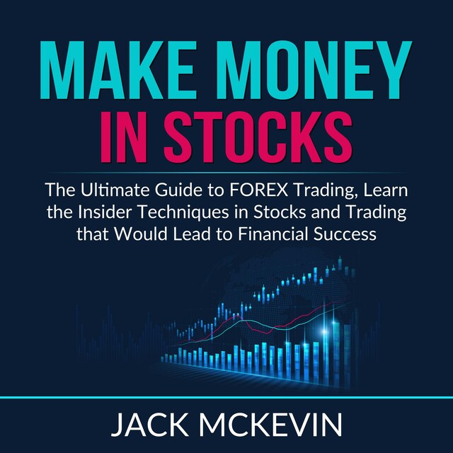 Portada de libro para Make Money in Stocks: The Ultimate Guide to FOREX Trading, Learn the Insider Techniques in Stocks and Trading that Would Lead to Financial Success
