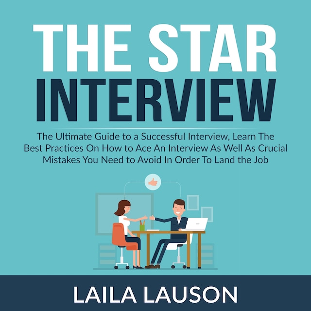 Portada de libro para The Star Interview: The Ultimate Guide to a Successful Interview, Learn The Best Practices On How to Ace An Interview As Well As Crucial Mistakes You Need to Avoid In Order To Land the Job
