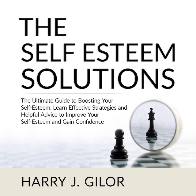 Kirjankansi teokselle The Self Esteem Solutions: The Ultimate Guide to Boosting Your Self-Esteem, Learn Effective Strategies and Helpful Advice to Improve Your Self-Esteem and Gain Confidence