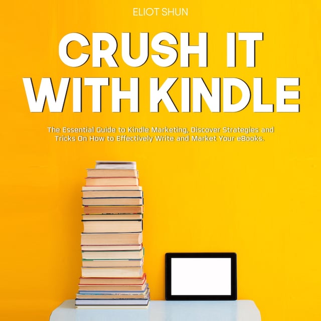 Buchcover für Crush It with Kindle: The Essential Guide to Kindle Marketing, Discover Strategies and Tricks On How to Effectively Write and Market Your eBooks.