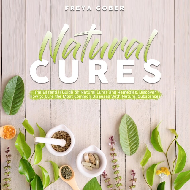 Book cover for Natural Cures: The Essential Guide on Natural Cures and Remedies, Discover How to Cure the Most Common Diseases With Natural Substances