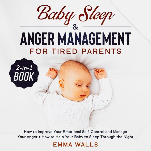 Book cover for Baby Sleep and Anger Management for Tired Parents 2-in-1 Book How to Improve Your Emotional Self-Control and Manage Your Anger + How to Help Your Baby to Sleep Through the Night