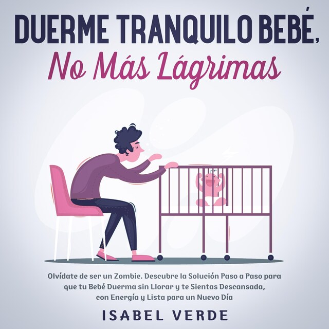 Buchcover für Duerme tranquilo bebé, no más lágrimas Olvídate de ser un zombie. Descubre la solución paso a paso para que tu bebé duerma sin llorar y te sientas descansada, con energía y lista para un nuevo día