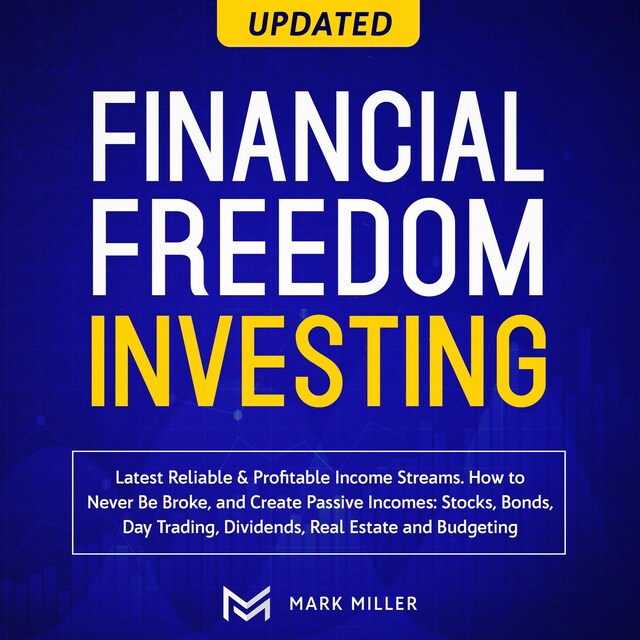 Book cover for Financial Freedom Investing. Latest Reliable &Profitable Income Streams. How To Never Be Broke And Create Passive Incomes:Stocks,Bonds, Day Trading, Dividends, Real Estate, And Budgeting