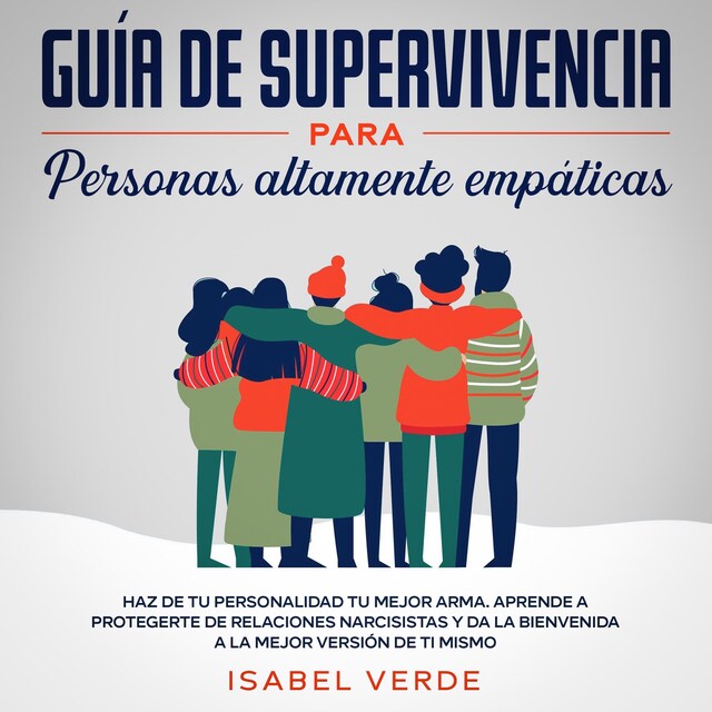 Kirjankansi teokselle Guía de supervivencia para personas altamente empáticas Haz de tu personalidad tu mejor arma. Aprende a protegerte de relaciones narcisistas y da la bienvenida a la mejor versión de ti mismo