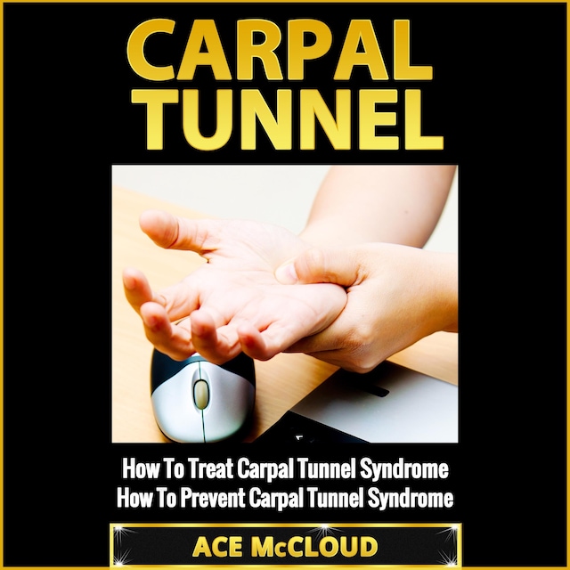 Book cover for Carpal Tunnel: How To Treat Carpal Tunnel Syndrome: How To Prevent Carpal Tunnel Syndrome