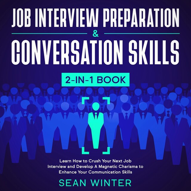 Couverture de livre pour Job Interview Preparation and Conversation Skills 2-in-1 Book Learn How to Crush Your Next Job Interview and Develop A Magnetic Charisma to Enhance Your Communication Skills