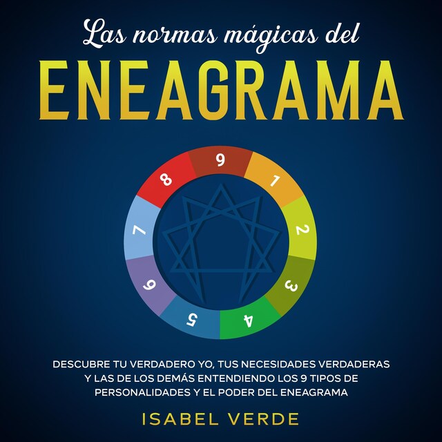 Book cover for Las normas mágicas del eneagrama Descubre tu verdadero yo, tus necesidades verdaderas y las de los demás entendiendo los 9 tipos de personalidades y el poder del eneagrama