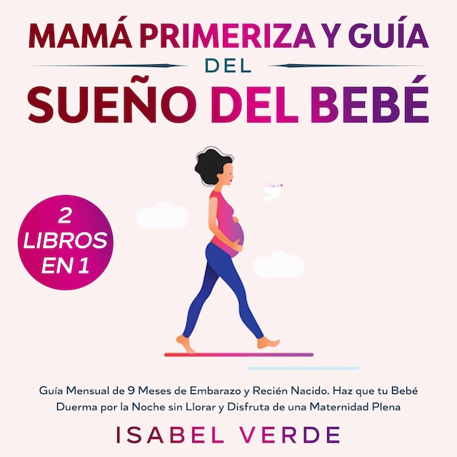 Okładka książki dla Mamá primeriza y guía del sueño del bebé 2 libros en 1 Guía mensual de 9 meses de embarazo y recién nacido. Haz que tu bebé duerma por la noche sin llorar y disfruta de una maternidad plena