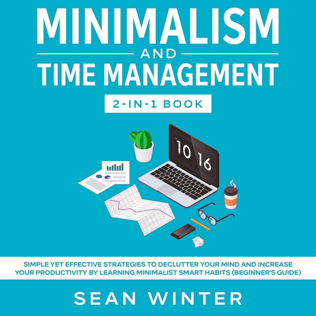 Book cover for Minimalism and Time Management 2-in-1 Book Simple Yet Effective Strategies to Declutter Your Mind and Increase Your Productivity by Learning Minimalist Smart Habits (Beginner's Guide)