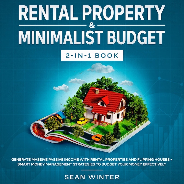 Buchcover für Rental Property and Minimalist Budget 2-in-1 Book Generate Massive Passive Income with Rental Properties and Flipping Houses + Smart Money Management Strategies to Budget Your Money Effectively