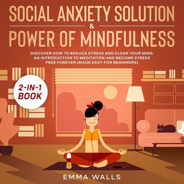 Okładka książki dla Social Anxiety Solution and Power of Mindfulness 2-in-1 Book Discover How to Reduce Stress and Clear Your Mind. An Introduction to Meditation and Become Stress Free Forever (Made Easy for Beginners)