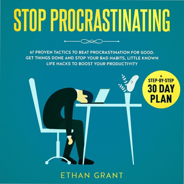 Okładka książki dla Stop Procrastinating, 67 Proven Tactics To Beat Procrastination for Good.Get Things Done and Stop Your Bad Habits, Little-Known Life Hacks to Boost Your Productivity + Step-by-Step 30-Day Plan