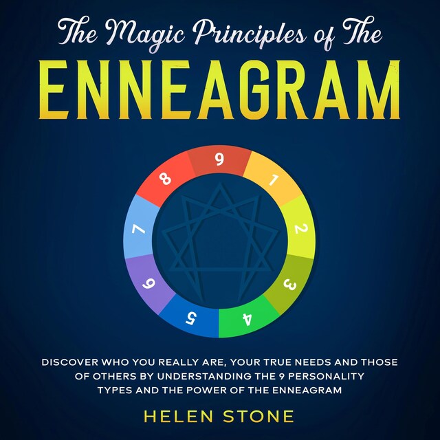 Portada de libro para The Magic Principles of The Enneagram Discover Who You Really Are, Your True Needs and Those of Others by Understanding the 9 Personality Types and The Power of The Enneagram