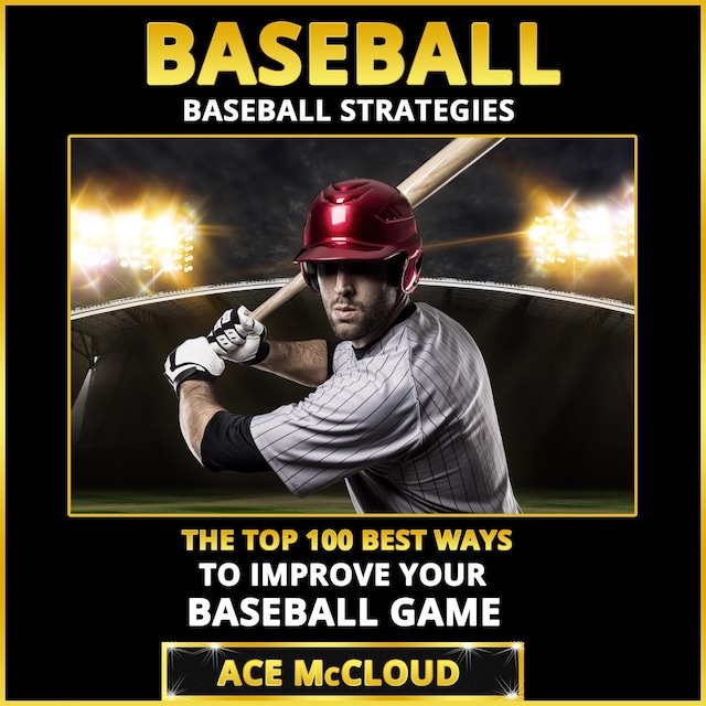 Boekomslag van Baseball: Baseball Strategies: The Top 100 Best Ways To Improve Your Baseball Game