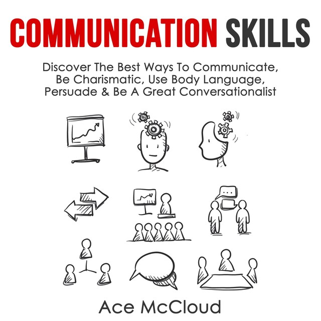 Book cover for Communication Skills: Discover The Best Ways To Communicate, Be Charismatic, Use Body Language, Persuade & Be A Great Conversationalist