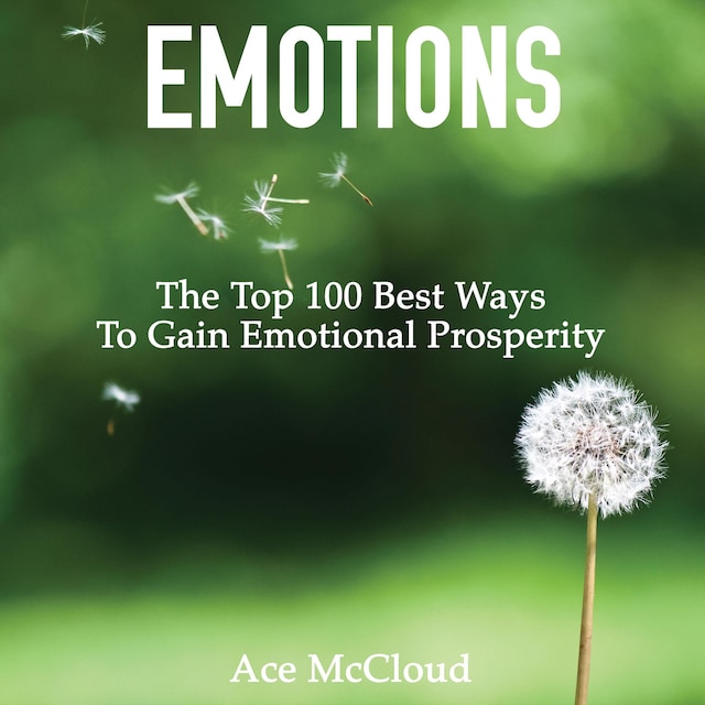 Book cover for Emotions: The Top 100 Best Ways To Gain Emotional Prosperity