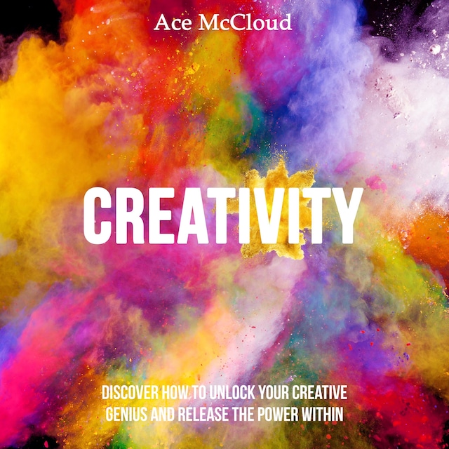 Book cover for Creativity: Discover How To Unlock Your Creative Genius And Release The Power Within