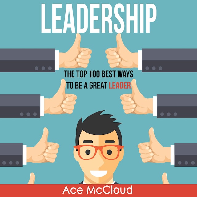 Book cover for Leadership: The Top 100 Best Ways To Be A Great Leader