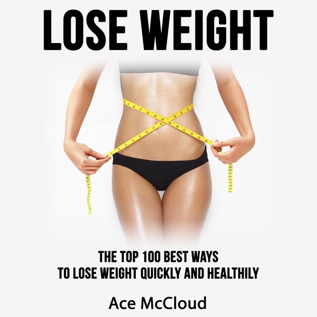 Book cover for Lose Weight: The Top 100 Best Ways To Lose Weight Quickly and Healthily