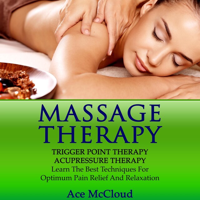 Book cover for Massage Therapy: Trigger Point Therapy: Acupressure Therapy: Learn The Best Techniques For Optimum Pain Relief And Relaxation
