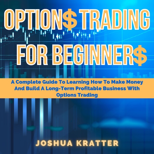 Book cover for Options Trading For Beginners: A Complete Guide To Learning How To Make Money And Build A Long-Term Profitable Business With Options Trading