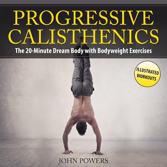 Okładka książki dla Progressive Calisthenics: The 20-Minute Dream Body with Bodyweight Exercises and Calisthenics