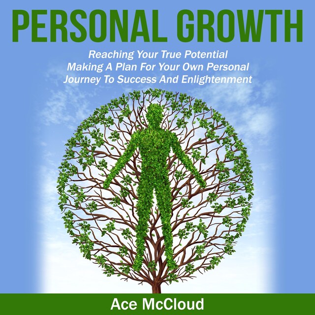 Personal Growth: Reaching Your True Potential: Making A Plan For Your Own Personal Journey To Success And Enlightenment