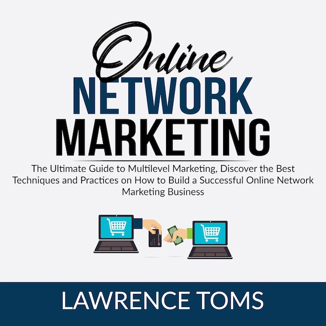 Buchcover für Online Network Marketing: The Ultimate Guide to Multilevel Marketing, Discover the Best Techniques and Practices on How to Build a Successful Online Network Marketing Business