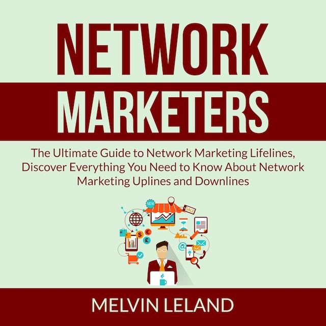 Boekomslag van Network Marketers: The Ultimate Guide to Network Marketing Lifelines, Discover Everything You Need to Know About Network Marketing Uplines and Downlines