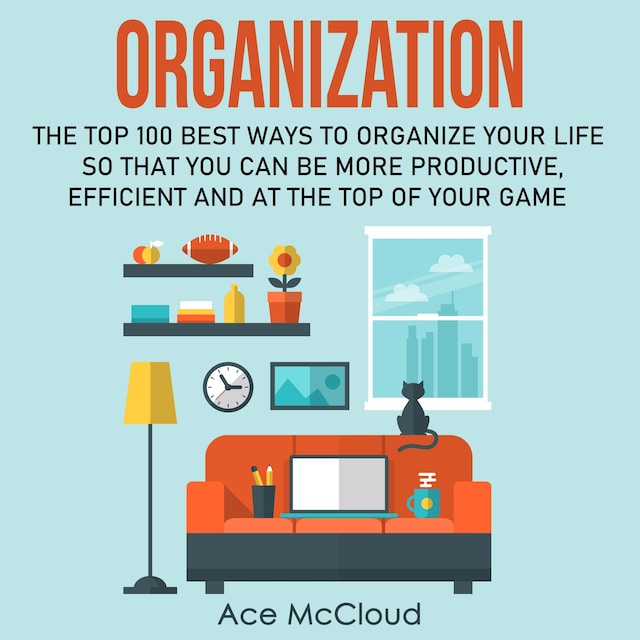 Portada de libro para Organization: The Top 100 Best Ways To Organize Your Life So That You Can Be More Productive, Efficient and At The Top of Your Game