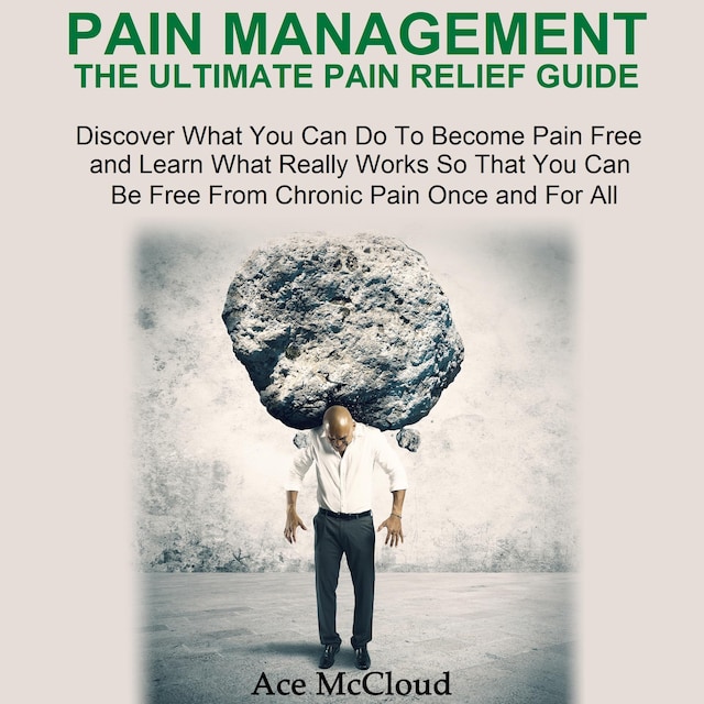 Portada de libro para Pain Management: The Ultimate Pain Relief Guide: Discover What You Can Do To Become Pain Free and Learn What Really Works So That You Can Be Free From Chronic Pain Once and For All