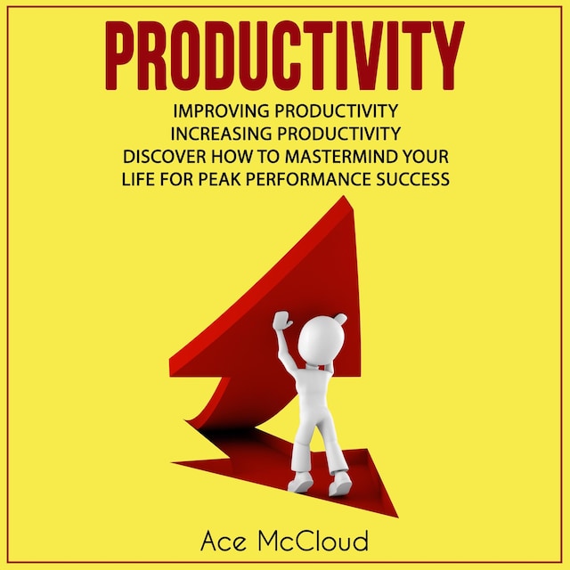 Book cover for Productivity: Improving Productivity: Increasing Productivity: Discover How To Mastermind Your Life For Peak Performance Success