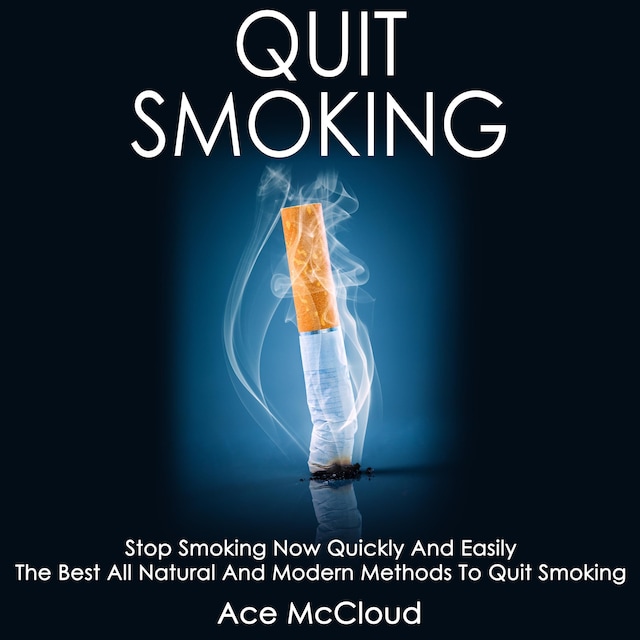 Book cover for Quit Smoking: Stop Smoking Now Quickly And Easily: The Best All Natural And Modern Methods To Quit Smoking