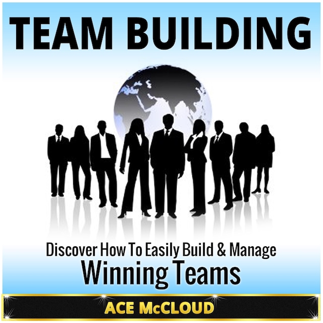 Book cover for Team Building: Discover How To Easily Build & Manage Winning Teams